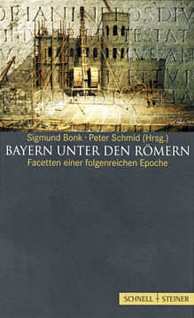 Sigmund Bonk / Peter Schmid (Hrsg.), Bayern unter den R�mern