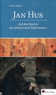 Walter Rügert: Jan Hus. Auf den Spuren des böhmischen Reformators. Südverlag 2015